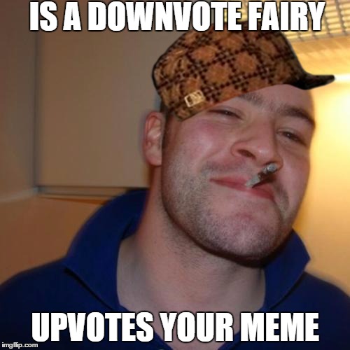 Good Guy Greg | IS A DOWNVOTE FAIRY UPVOTES YOUR MEME | image tagged in memes,good guy greg,scumbag | made w/ Imgflip meme maker