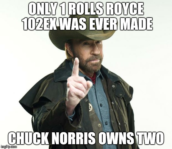 Chuck Norris Finger | ONLY 1 ROLLS ROYCE 102EX WAS EVER MADE CHUCK NORRIS OWNS TWO | image tagged in chuck norris | made w/ Imgflip meme maker