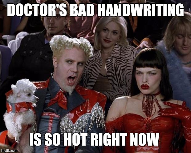Mugatu So Hot Right Now Meme | DOCTOR'S BAD HANDWRITING IS SO HOT RIGHT NOW | image tagged in memes,mugatu so hot right now | made w/ Imgflip meme maker