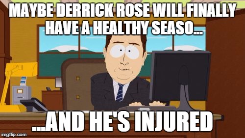 Aaaaand Its Gone | MAYBE DERRICK ROSE WILL FINALLY HAVE A HEALTHY SEASO... ...AND HE'S INJURED | image tagged in memes,aaaaand its gone | made w/ Imgflip meme maker