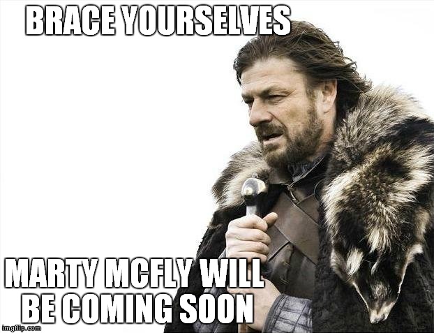 10/21/2015 | BRACE YOURSELVES MARTY MCFLY WILL BE COMING SOON | image tagged in memes,brace yourselves x is coming | made w/ Imgflip meme maker