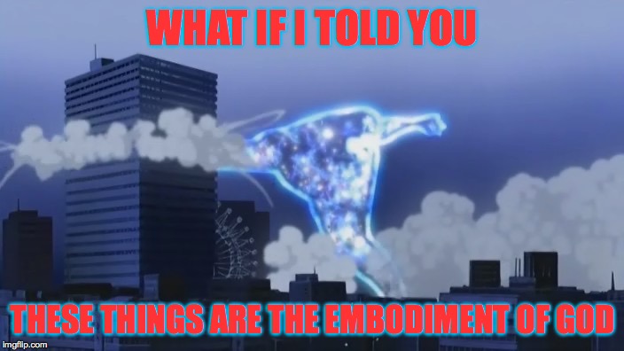 Shinjin Smash | WHAT IF I TOLD YOU THESE THINGS ARE THE EMBODIMENT OF GOD | image tagged in shinjin smash | made w/ Imgflip meme maker