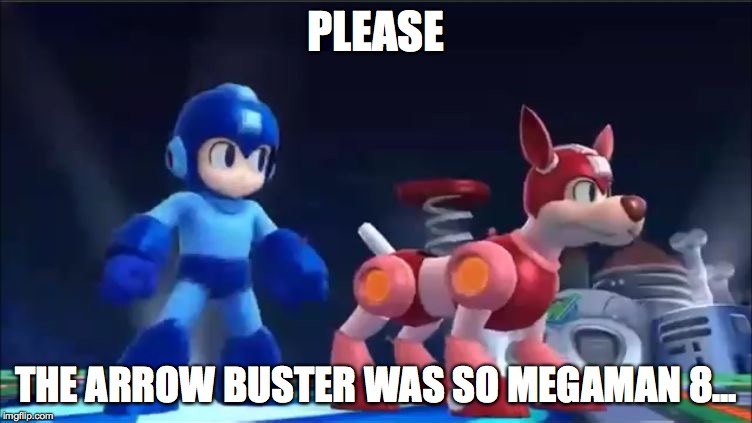 Megaman and Rush | PLEASE THE ARROW BUSTER WAS SO MEGAMAN 8... | image tagged in megaman and rush | made w/ Imgflip meme maker