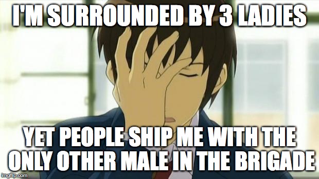 Kyon Facepalm Ver 2 | I'M SURROUNDED BY 3 LADIES YET PEOPLE SHIP ME WITH THE ONLY OTHER MALE IN THE BRIGADE | image tagged in kyon facepalm ver 2 | made w/ Imgflip meme maker