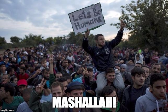 migrants | MASHALLAH! | image tagged in migrants | made w/ Imgflip meme maker