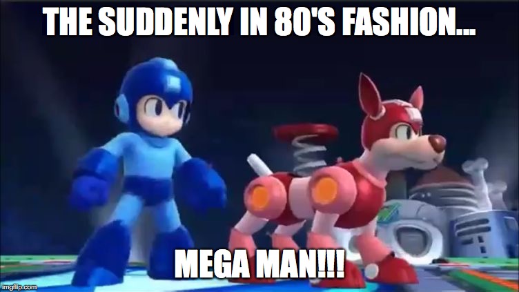 Megaman and Rush | THE SUDDENLY IN 80'S FASHION... MEGA MAN!!! | image tagged in megaman and rush | made w/ Imgflip meme maker
