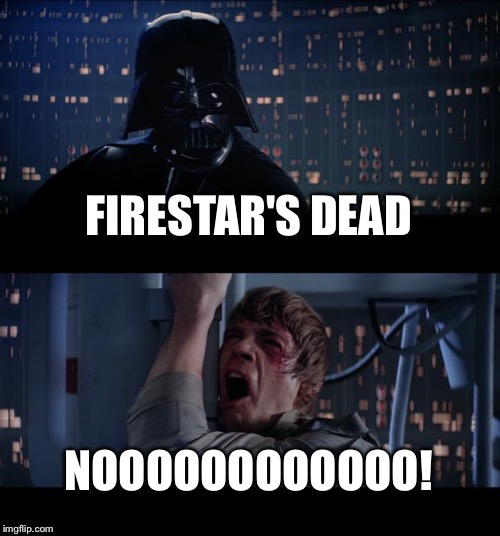 Star Wars No | FIRESTAR'S DEAD NOOOOOOOOOOOO! | image tagged in memes,star wars no | made w/ Imgflip meme maker