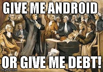 Choosing between Android and Apple... | GIVE ME ANDROID OR GIVE ME DEBT! | image tagged in give me x or give me x | made w/ Imgflip meme maker