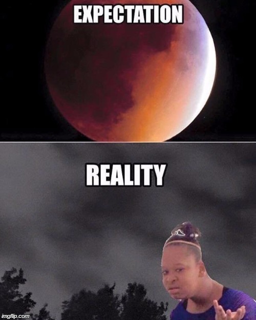 Blood moon disappointment | image tagged in blood moon,black girl wat | made w/ Imgflip meme maker
