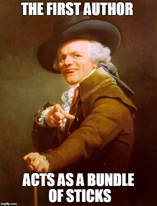 Joseph Ducreux | THE FIRST AUTHOR ACTS AS A BUNDLE OF STICKS | image tagged in memes,joseph ducreux | made w/ Imgflip meme maker