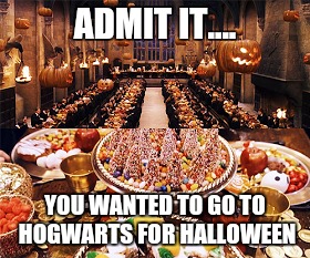 Hogwarts Halloween | ADMIT IT.... YOU WANTED TO GO TO HOGWARTS FOR HALLOWEEN | image tagged in halloween,harry potter | made w/ Imgflip meme maker