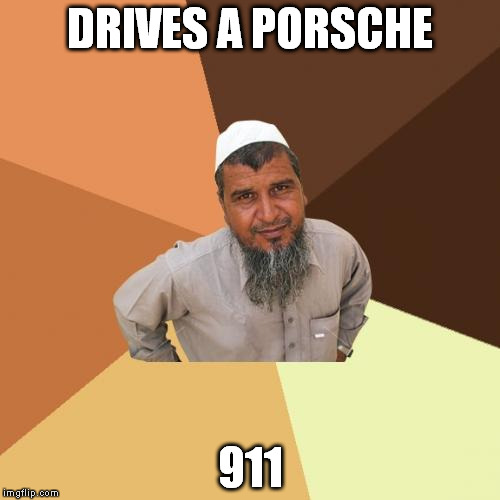 Ordinary Muslim Man Meme | DRIVES A PORSCHE 911 | image tagged in memes,ordinary muslim man | made w/ Imgflip meme maker