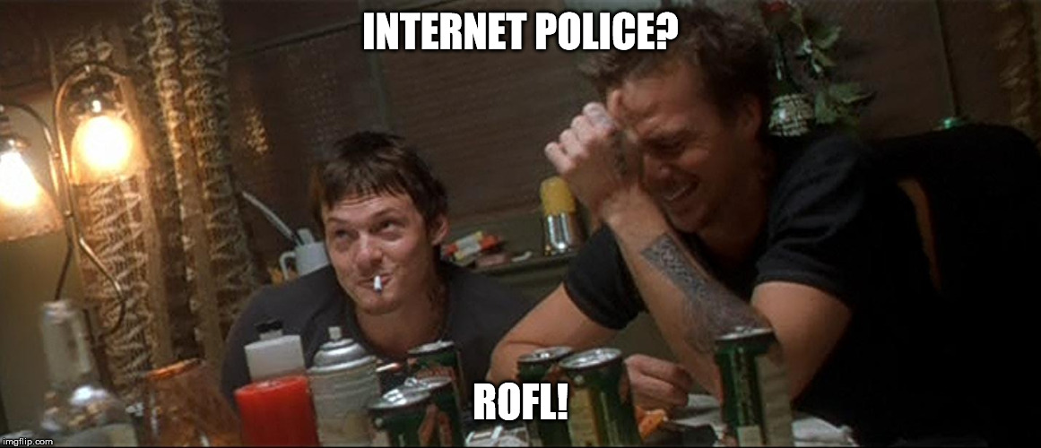 Boondock Saints Brothers Drunk | INTERNET POLICE? ROFL! | image tagged in boondock saints brothers drunk | made w/ Imgflip meme maker