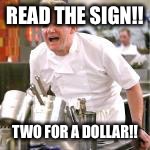 ramsey | READ THE SIGN!! TWO FOR A DOLLAR!! | image tagged in ramsey | made w/ Imgflip meme maker