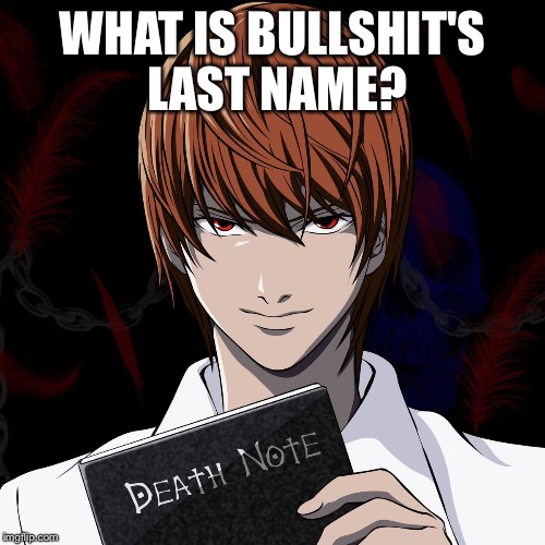 death note | WHAT IS BULLSHIT'S LAST NAME? | image tagged in death note | made w/ Imgflip meme maker