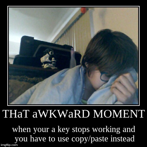 Yes this happened to me... | image tagged in funny,demotivationals,failing meme | made w/ Imgflip demotivational maker