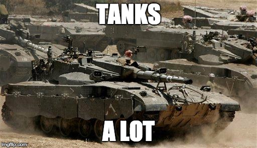 Tanks A Lot! | TANKS A LOT | image tagged in tanks thanks gratitude army military thanksalot | made w/ Imgflip meme maker