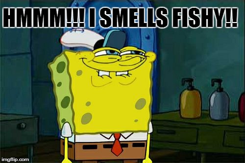 Don't You Squidward | HMMM!!! I SMELLS FISHY!! | image tagged in memes,dont you squidward | made w/ Imgflip meme maker