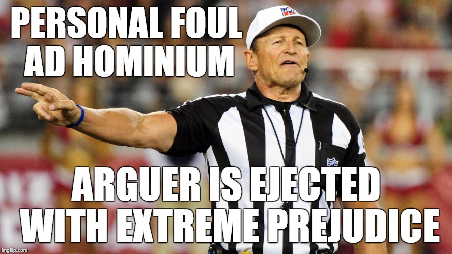 The only allowed prejudice is ejecting those with it. . .
 | PERSONAL FOUL AD HOMINIUM ARGUER IS EJECTED WITH EXTREME PREJUDICE | image tagged in logical fallacy referee,ad hominium | made w/ Imgflip meme maker