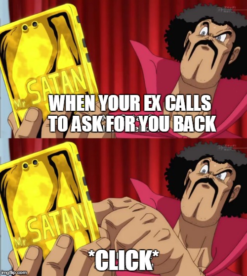We could've been something, but now you Yamcha. | WHEN YOUR EX CALLS TO ASK FOR YOU BACK *CLICK* | image tagged in dragon ball z,anime,memes | made w/ Imgflip meme maker