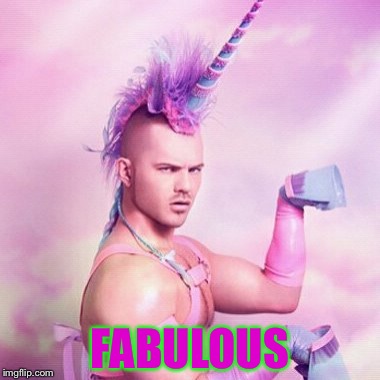 Unicorn MAN | FABULOUS | image tagged in memes,unicorn man | made w/ Imgflip meme maker