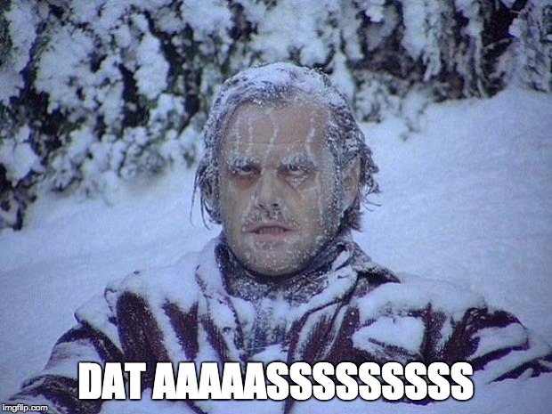 Jack Nicholson The Shining Snow Meme | DAT AAAAASSSSSSSSS | image tagged in memes,jack nicholson the shining snow | made w/ Imgflip meme maker