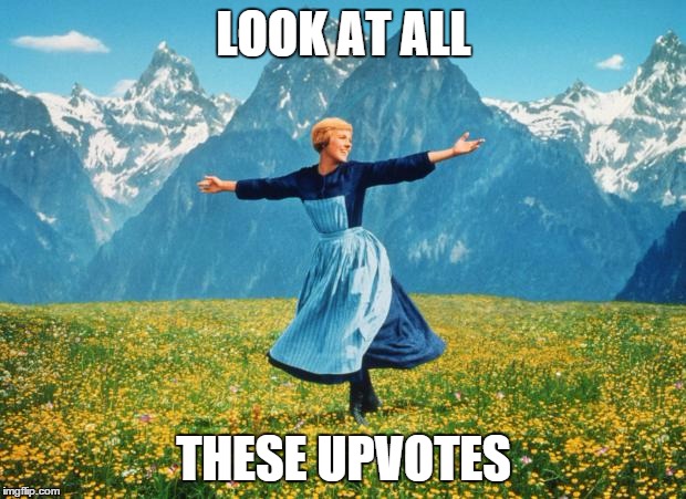 LOOK AT ALL THESE UPVOTES | made w/ Imgflip meme maker