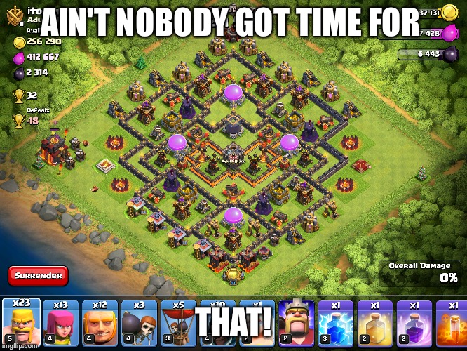 Ain't nobody got time for that  | AIN'T NOBODY GOT TIME FOR THAT! | image tagged in clash of clans | made w/ Imgflip meme maker