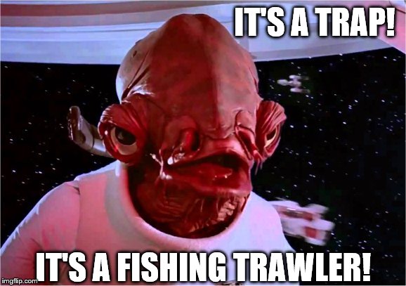IT'S A TRAP! IT'S A FISHING TRAWLER! | made w/ Imgflip meme maker