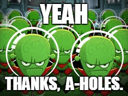 YEAH THANKS,  A-HOLES. | made w/ Imgflip meme maker