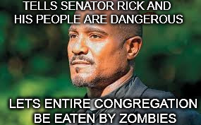 Backstabber | TELLS SENATOR RICK AND HIS PEOPLE ARE DANGEROUS LETS ENTIRE CONGREGATION BE EATEN BY ZOMBIES | image tagged in scumbag,the walking dead | made w/ Imgflip meme maker