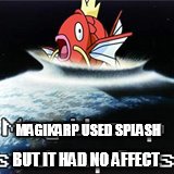 MAGIKARP USED SPLASH BUT IT HAD NO AFFECT | made w/ Imgflip meme maker