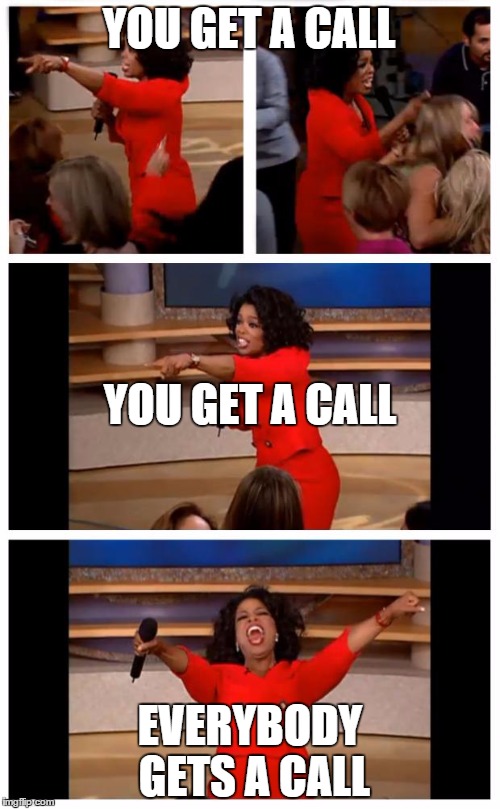 Oprah You Get A Car Everybody Gets A Car Meme | YOU GET A CALL EVERYBODY GETS A CALL YOU GET A CALL | image tagged in oprah | made w/ Imgflip meme maker