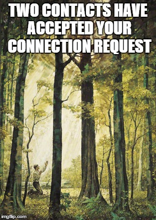 TWO CONTACTS HAVE ACCEPTED YOUR CONNECTION REQUEST | made w/ Imgflip meme maker