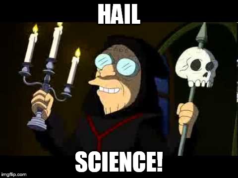 HAIL SCIENCE! | image tagged in hail science | made w/ Imgflip meme maker