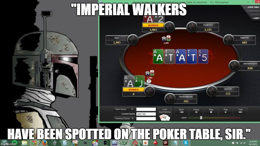 Imperial Poker | "IMPERIAL WALKERS HAVE BEEN SPOTTED ON THE POKER TABLE, SIR." | image tagged in star wars | made w/ Imgflip meme maker