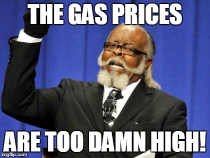 Too Damn High | THE GAS PRICES ARE TOO DAMN HIGH! | image tagged in memes,too damn high | made w/ Imgflip meme maker