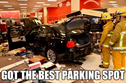 Target | GOT THE BEST PARKING SPOT | image tagged in target | made w/ Imgflip meme maker