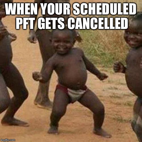 Third World Success Kid | WHEN YOUR SCHEDULED PFT GETS CANCELLED | image tagged in memes,third world success kid | made w/ Imgflip meme maker