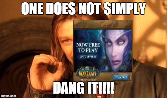 World of Warcraft ads are everywhere! | ONE DOES NOT SIMPLY DANG IT!!!! | image tagged in memes,one does not simply,world of warcraft | made w/ Imgflip meme maker