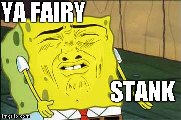 this is what we think of the down vote fairy  | YA FAIRY STANK | image tagged in stank,downvote fairy,spongebob | made w/ Imgflip meme maker