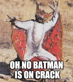 OH NO BATMAN IS ON CRACK | image tagged in batman,drugs | made w/ Imgflip meme maker