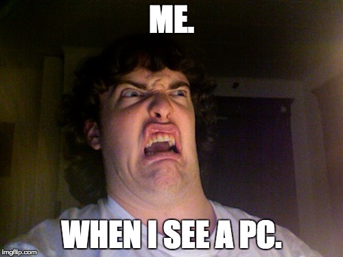 Oh No | ME. WHEN I SEE A PC. | image tagged in memes,oh no | made w/ Imgflip meme maker