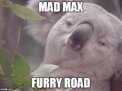 MAD MAX FURRY ROAD | made w/ Imgflip meme maker