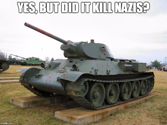 YES, BUT DID IT KILL NAZIS? | made w/ Imgflip meme maker