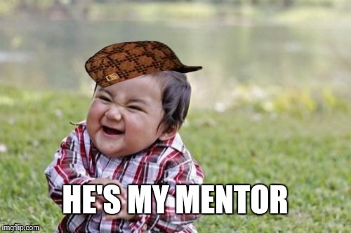 Evil Toddler Meme | HE'S MY MENTOR | image tagged in memes,evil toddler,scumbag | made w/ Imgflip meme maker