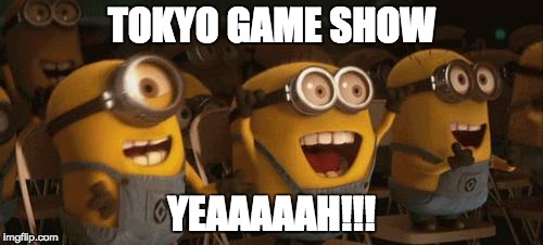 Cheering Minions | TOKYO GAME SHOW YEAAAAAH!!! | image tagged in cheering minions | made w/ Imgflip meme maker