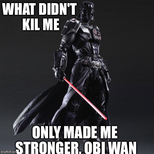 WHAT DIDN'T KIL ME ONLY MADE ME STRONGER, OBI WAN | made w/ Imgflip meme maker