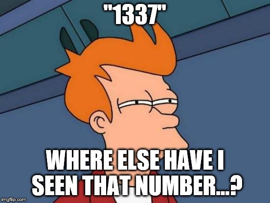 Futurama Fry Meme | "1337" WHERE ELSE HAVE I SEEN THAT NUMBER...? | image tagged in memes,futurama fry | made w/ Imgflip meme maker
