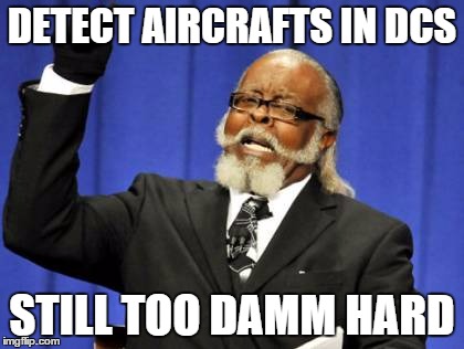 Too Damn High Meme | DETECT AIRCRAFTS IN DCS STILL TOO DAMM HARD | image tagged in memes,too damn high | made w/ Imgflip meme maker
